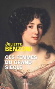Juliette Benzoni - Ces femmes du Grand Siècle