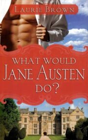 Laurie Brown - What Would Jane Austen Do?