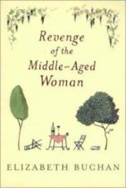 Elizabeth Buchan - Revenge of the Middle-Aged Woman