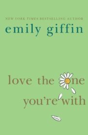 Emily Giffin - Love the one youre with