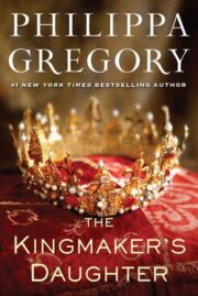 Philippa Gregory - The Kingmaker’s Daughter