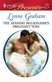 Lynne Graham - The Spanish Billionaire’s Pregnant Wife