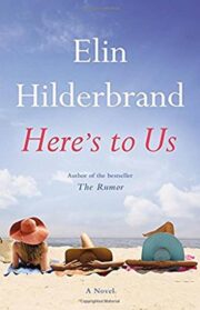 Elin Hilderbrand - Here’s to Us