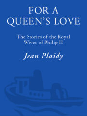 Jean Plaidy - For a Queen’s Love: The Stories of the Royal Wives of Philip II