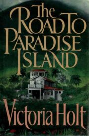 Victoria Holt - Road to Paradise Island