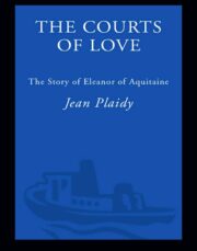 Виктория Холт - The Courts of Love: The Story of Eleanor of Aquitaine