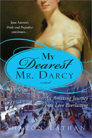 Sharon Lathan - My Dearest Mr. Darcy: An Amazing Journey into Love Everlasting