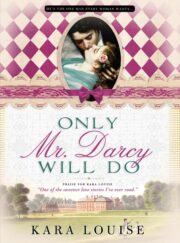 Kara Louise - Only Mr. Darcy Will Do