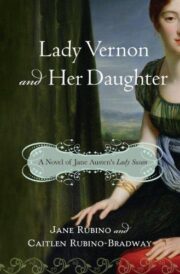 Lady Vernon and Her Daughter: A Novel of Jane Austen’s Lady Susan