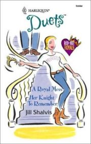 Jill Shalvis - A Royal Mess and Her Knight To Remember