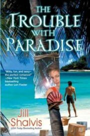 Jill Shalvis - The Trouble With Paradise